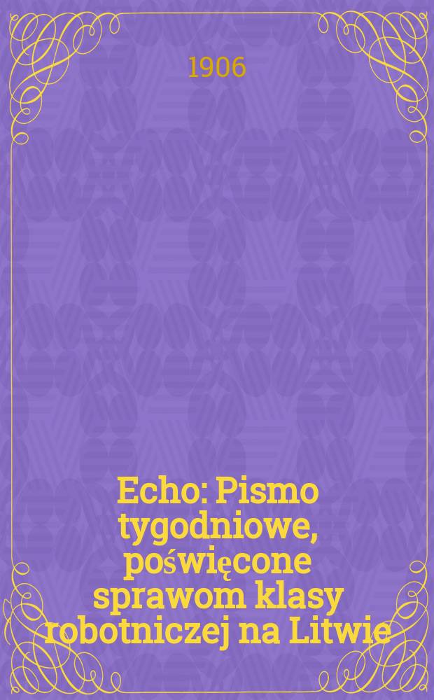 Echo : Pismo tygodniowe, poświęcone sprawom klasy robotniczej na Litwie