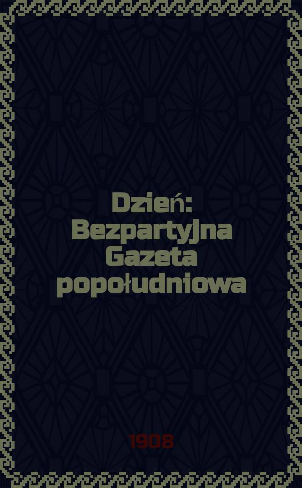 Dzień : Bezpartyjna Gazeta popołudniowa