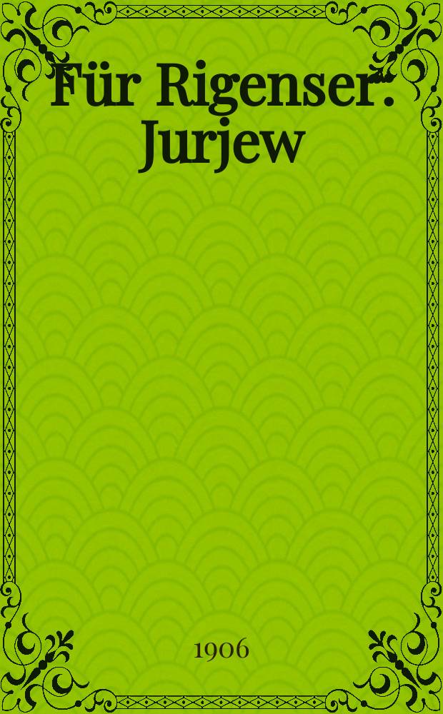 Für Rigenser : Jurjew (Dorpat)