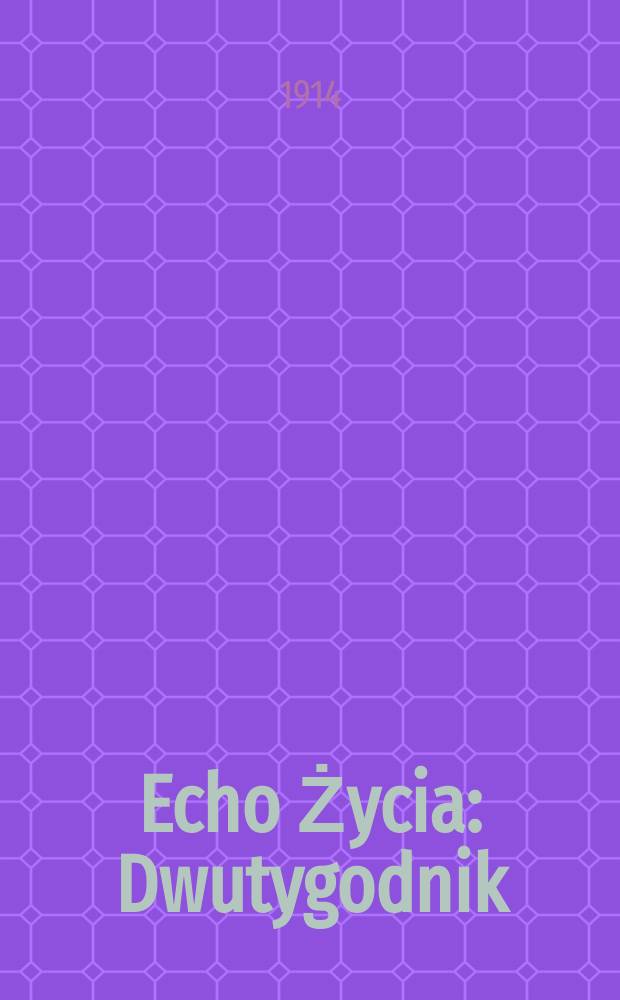 Echo Życia : Dwutygodnik