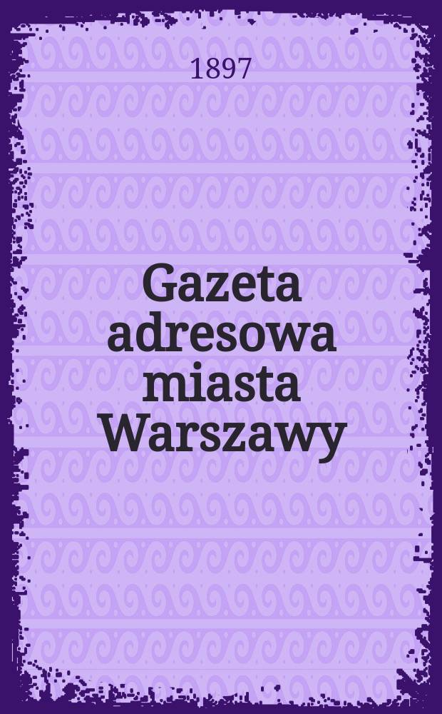 Gazeta adresowa miasta Warszawy : Bezpłatne Czasopismo informacyjno-reklamowe