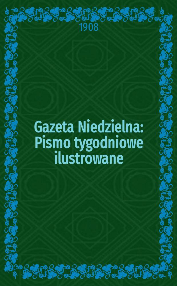 Gazeta Niedzielna : Pismo tygodniowe ilustrowane