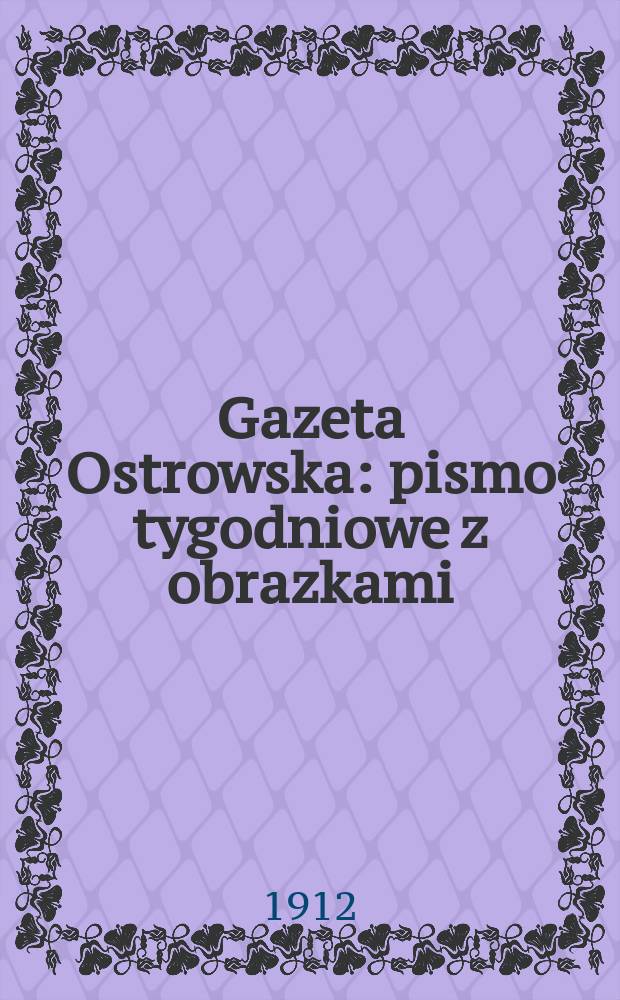 Gazeta Ostrowska : pismo tygodniowe z obrazkami