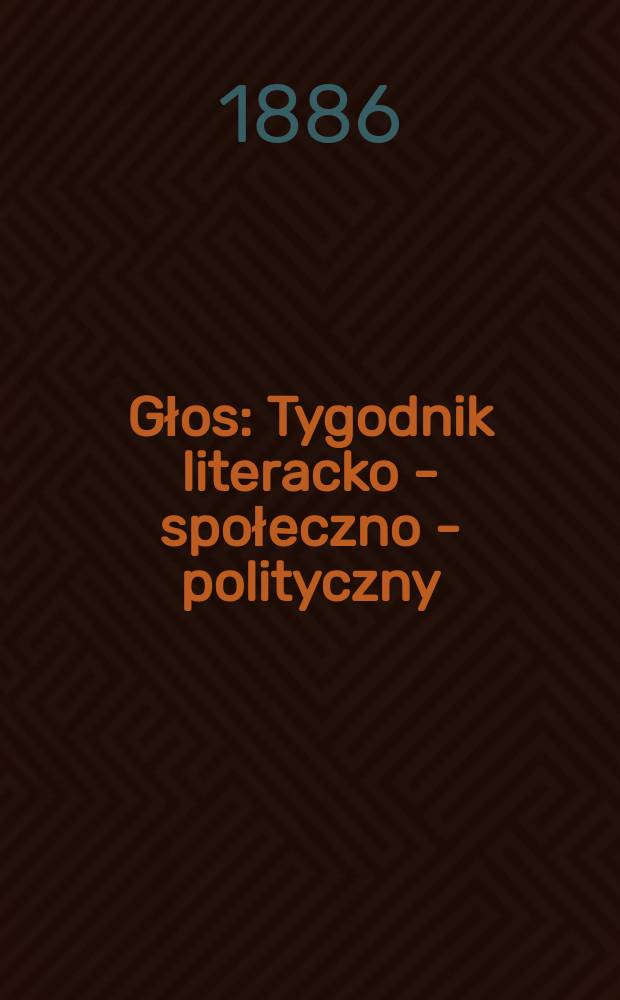 Głos : Tygodnik literacko - społeczno - polityczny