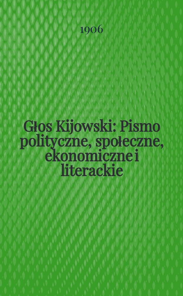 Głos Kijowski : Pismo polityczne, społeczne , ekonomiczne i literackie