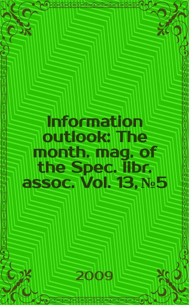 Information outlook : The month. mag. of the Spec. libr. assoc. Vol. 13, № 5