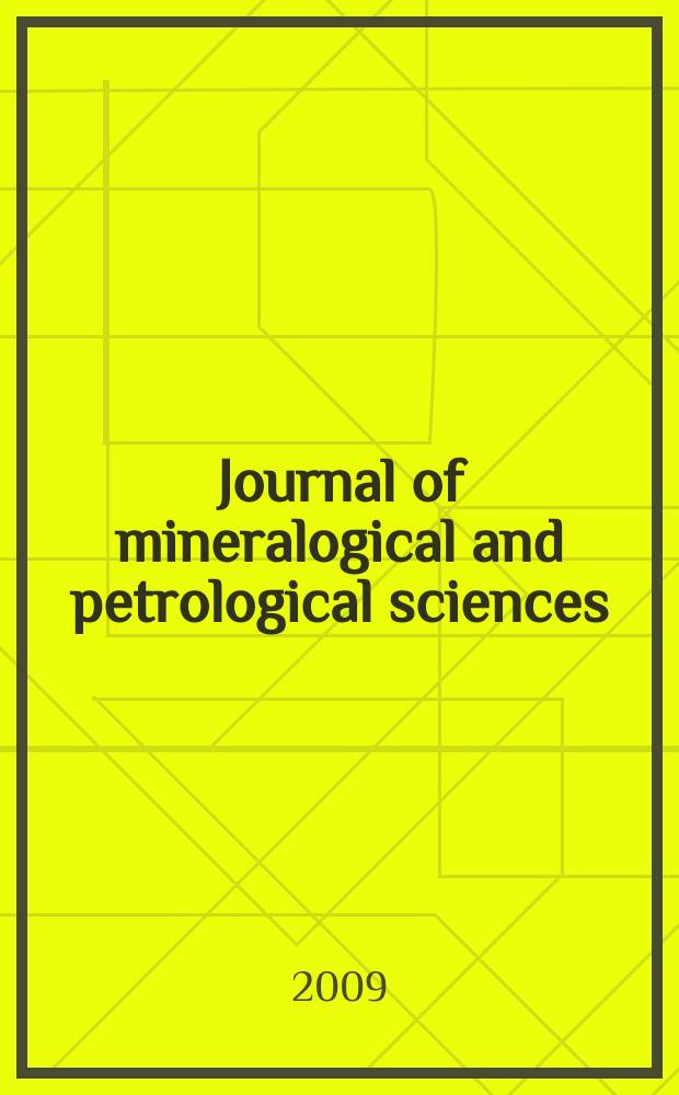 Journal of mineralogical and petrological sciences : The successor journal to both "Journal of mineralogy, petrology and econ. geology" and "Mineralogical journal". Vol. 104, № 1