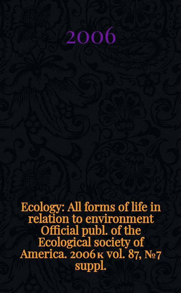 Ecology : All forms of life in relation to environment Official publ. of the Ecological society of America. 2006 к vol. 87, № 7 suppl. : Phylogenetic approaches to community ecology