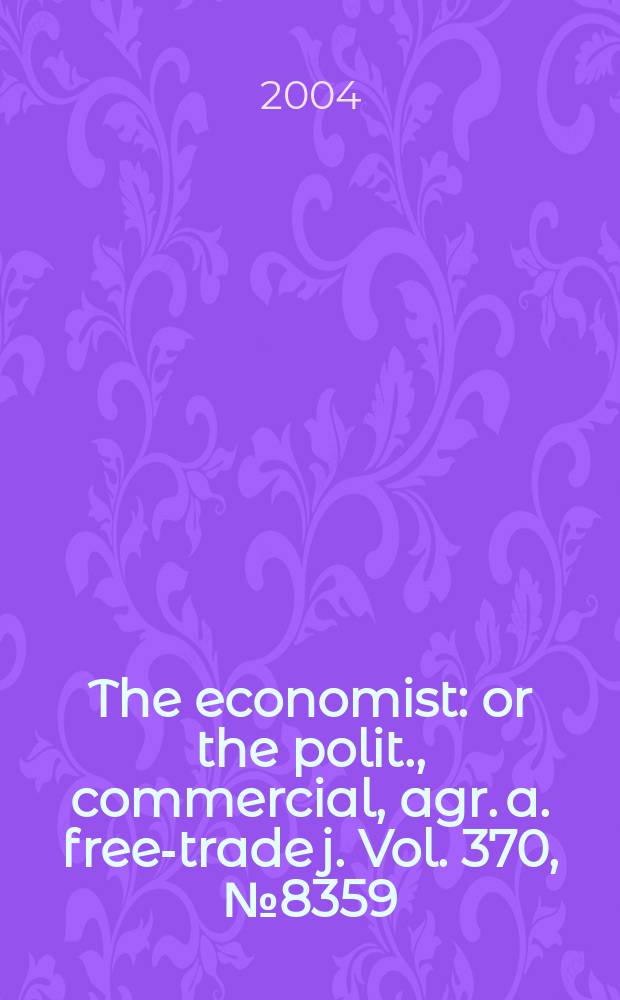 The economist : or the polit., commercial, agr. a. free-trade j. Vol. 370, № 8359