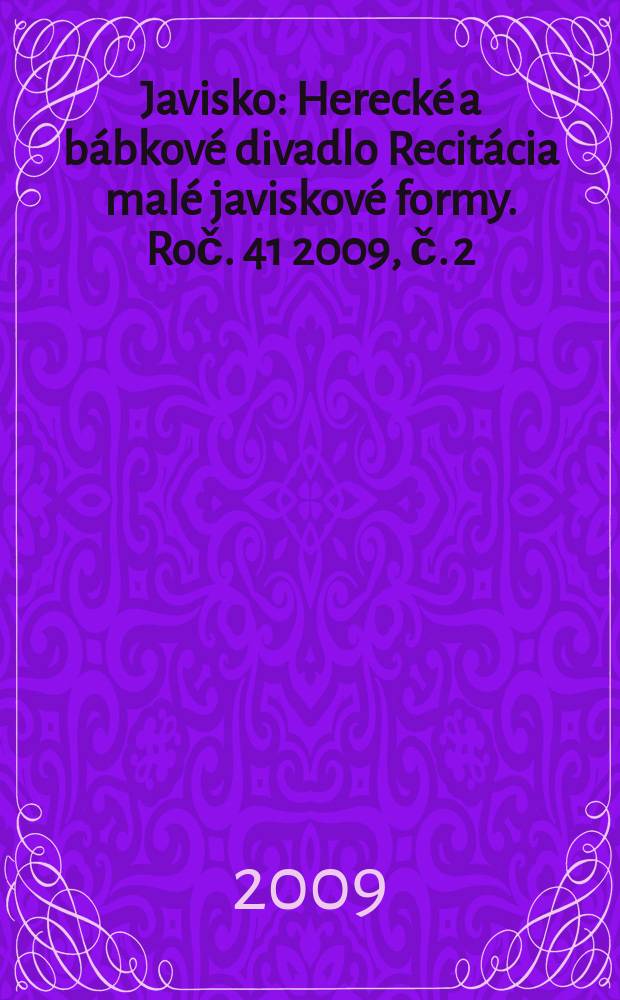 Javisko : Herecké a bábkové divadlo Recitácia malé javiskové formy. Roč. 41 2009, č. 2 : Multikultúrnosť