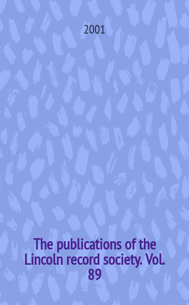 The publications of the Lincoln record society. Vol. 89 : Lincoln wills, 1532-1534 = Завещания Линкольна 1532 - 1534