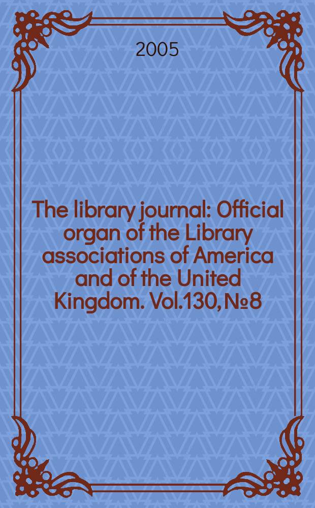 The library journal : Official organ of the Library associations of America and of the United Kingdom. Vol.130, № 8