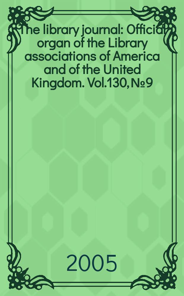 The library journal : Official organ of the Library associations of America and of the United Kingdom. Vol.130, № 9