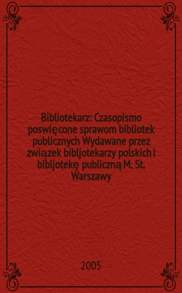 Bibliotekarz : Czasopismo poswięcone sprawom bibliotek publicznych Wydawane przez związek bibljotekarzy polskich i bibljotekę publiczną M. St. Warszawy. 2005, № 11