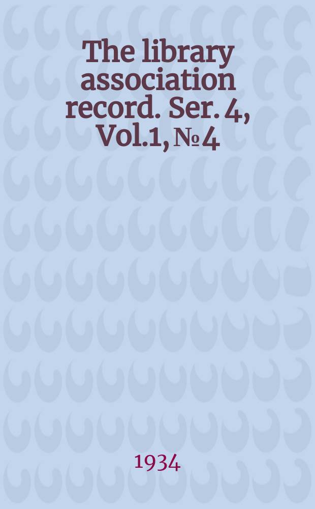The library association record. Ser. 4, Vol.1, №4