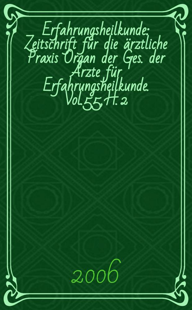 Erfahrungsheilkunde : Zeitschrift für die ärztliche Praxis Organ der Ges. der Ärzte für Erfahrungsheilkunde. Vol.55, H. 2
