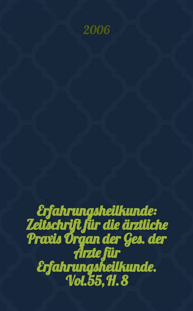 Erfahrungsheilkunde : Zeitschrift für die ärztliche Praxis Organ der Ges. der Ärzte für Erfahrungsheilkunde. Vol.55, H. 8