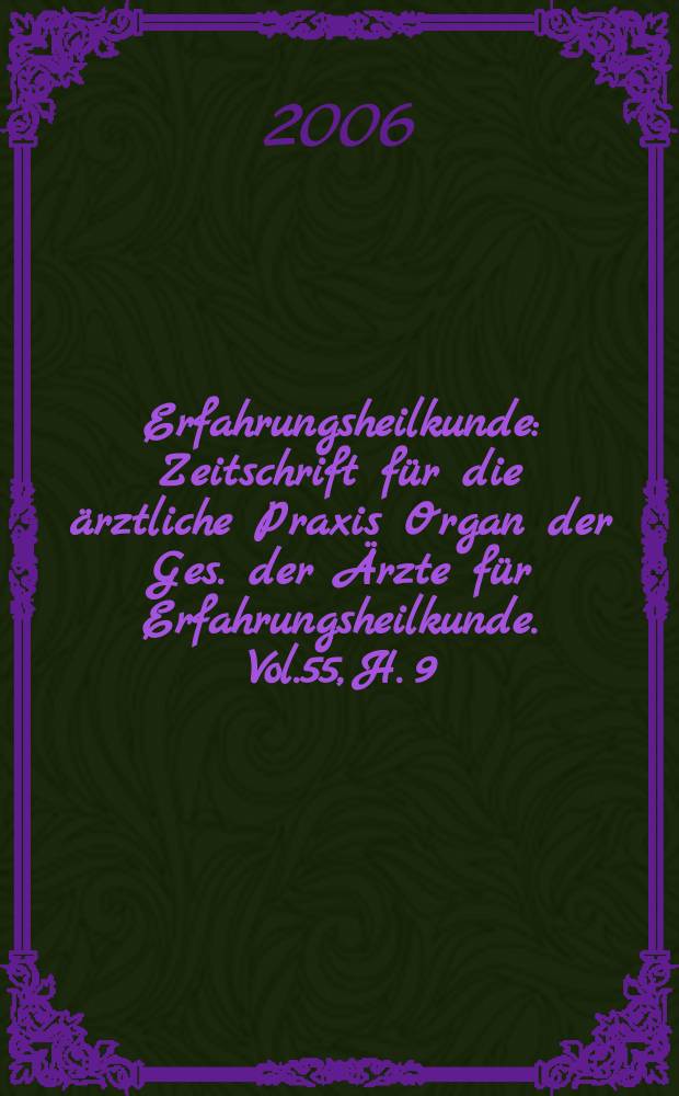 Erfahrungsheilkunde : Zeitschrift für die ärztliche Praxis Organ der Ges. der Ärzte für Erfahrungsheilkunde. Vol.55, H. 9