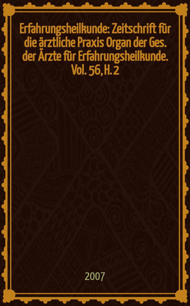 Erfahrungsheilkunde : Zeitschrift für die ärztliche Praxis Organ der Ges. der Ärzte für Erfahrungsheilkunde. Vol. 56, H. 2