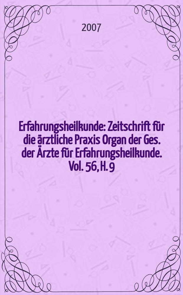 Erfahrungsheilkunde : Zeitschrift für die ärztliche Praxis Organ der Ges. der Ärzte für Erfahrungsheilkunde. Vol. 56, H. 9