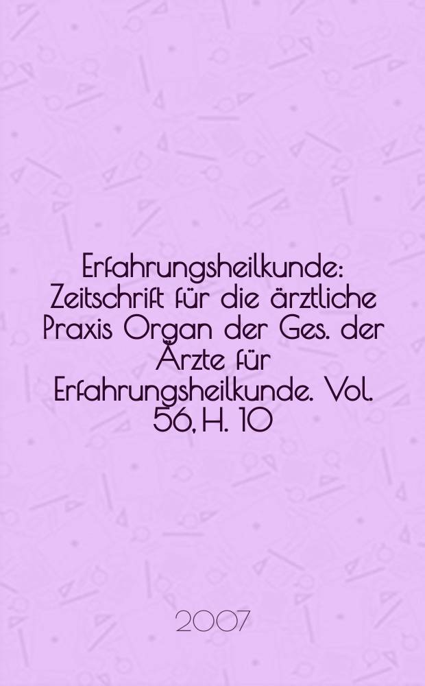 Erfahrungsheilkunde : Zeitschrift für die ärztliche Praxis Organ der Ges. der Ärzte für Erfahrungsheilkunde. Vol. 56, H. 10