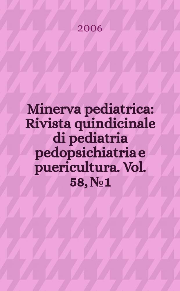 Minerva pediatrica : Rivista quindicinale di pediatria pedopsichiatria e puericultura. Vol. 58, № 1