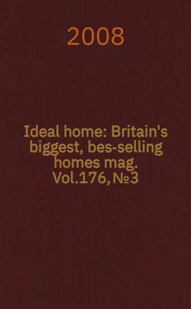 Ideal home : Britain's biggest, best- selling homes mag. Vol.176, № 3