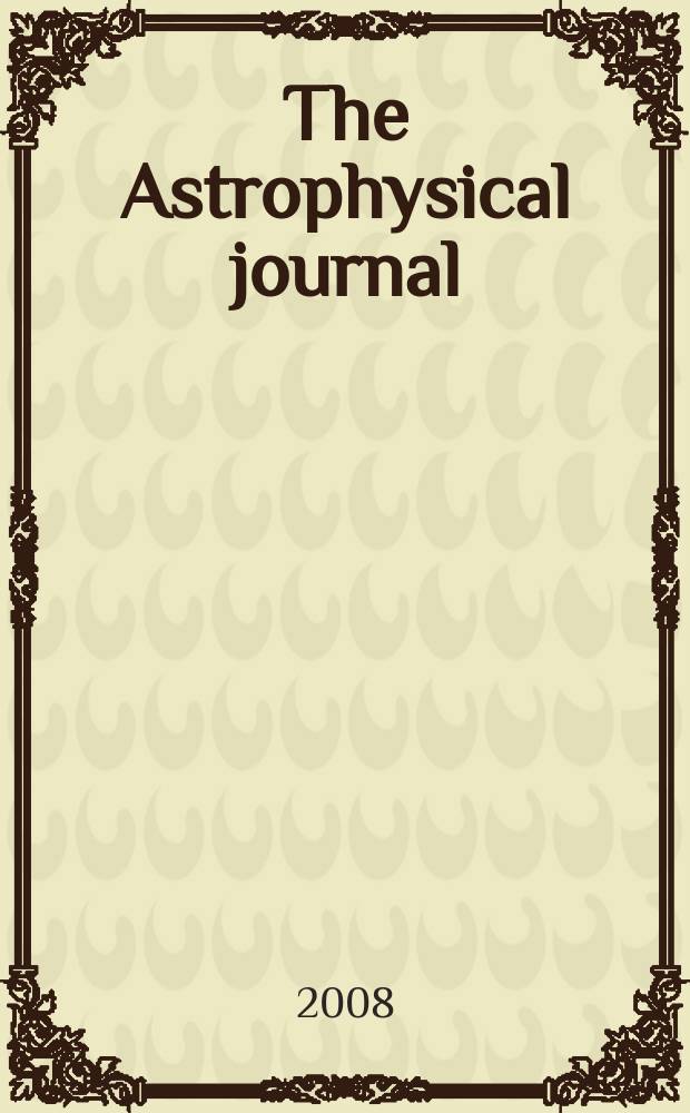 The Astrophysical journal : An international review of spectroscopy and astronomical physics. Vol. 685, № 2, pt 1