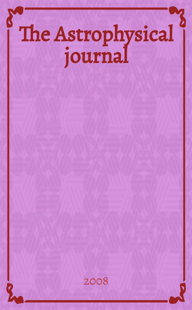 The Astrophysical journal : An international review of spectroscopy and astronomical physics. Vol. 685, № 2, pt 2