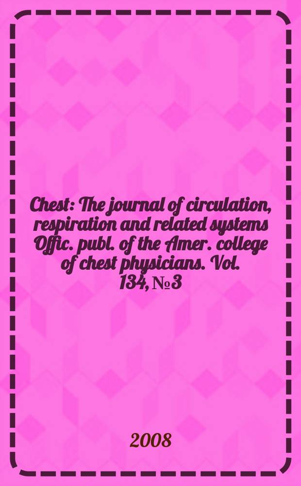 Chest : The journal of circulation, respiration and related systems Offic. publ. of the Amer. college of chest physicians. Vol. 134, № 3