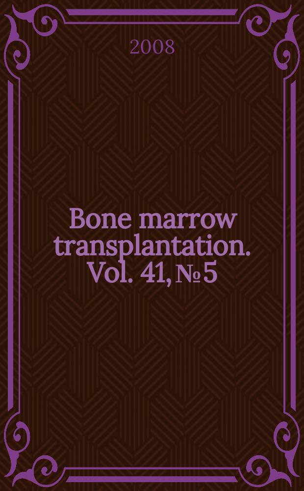 Bone marrow transplantation. Vol. 41, № 5