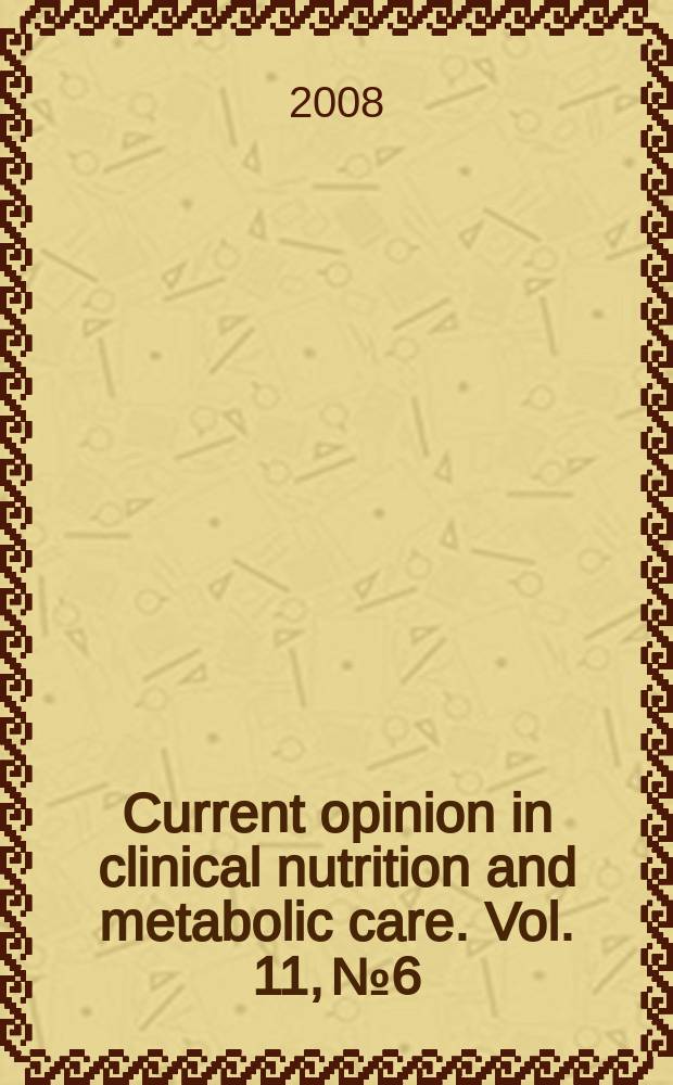 Current opinion in clinical nutrition and metabolic care. Vol. 11, № 6