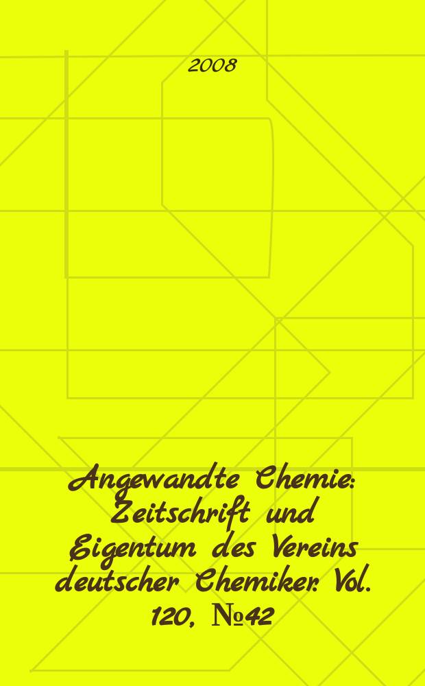 Angewandte Chemie : Zeitschrift und Eigentum des Vereins deutscher Chemiker. Vol. 120, № 42