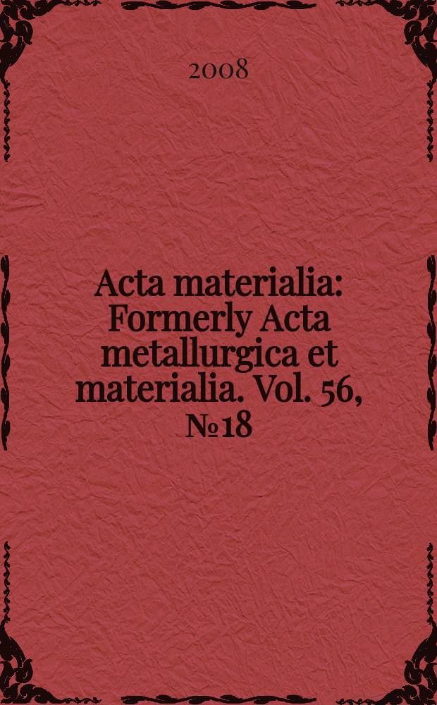 Acta materialia : Formerly Acta metallurgica et materialia. Vol. 56, № 18
