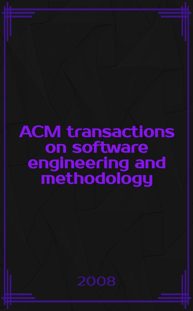 ACM transactions on software engineering and methodology : A publ. of the Assoc. for computing machinery ACM ser. on computing methodologies. Vol. 17, № 4