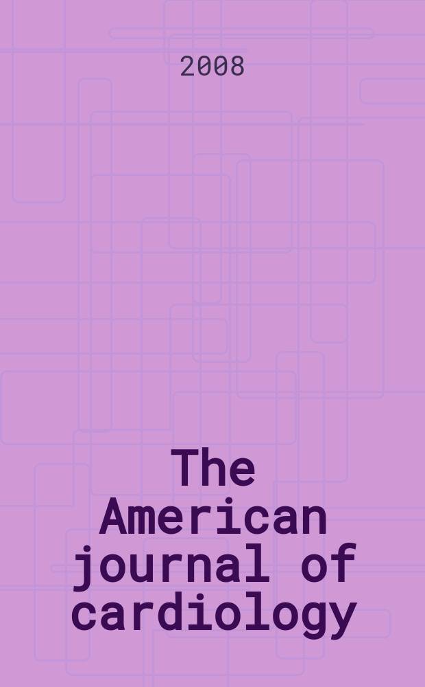 The American journal of cardiology : Official journal of the American college of cardiology A publication of the Yorke group. Vol. 102, № 7