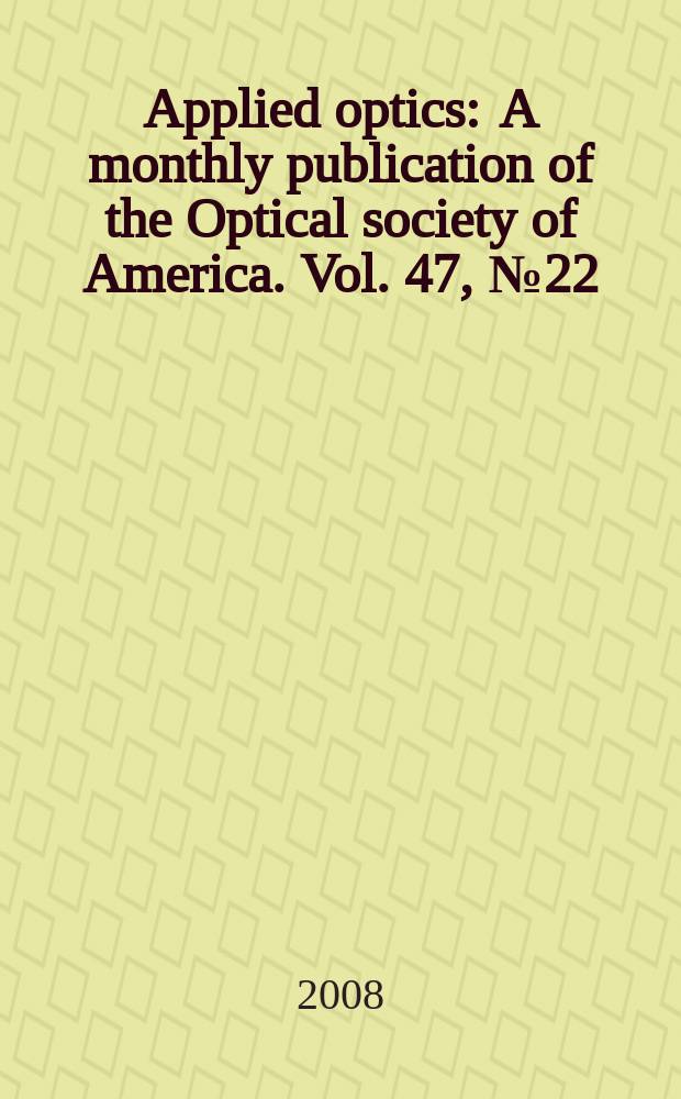 Applied optics : A monthly publication of the Optical society of America. Vol. 47, № 22