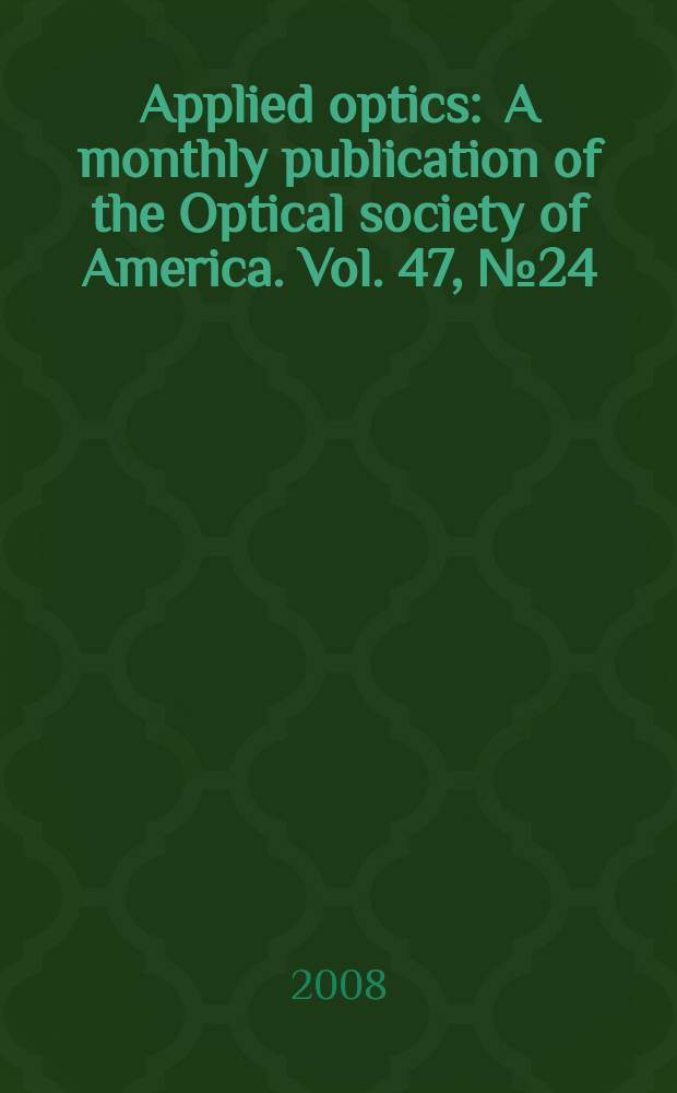 Applied optics : A monthly publication of the Optical society of America. Vol. 47, № 24