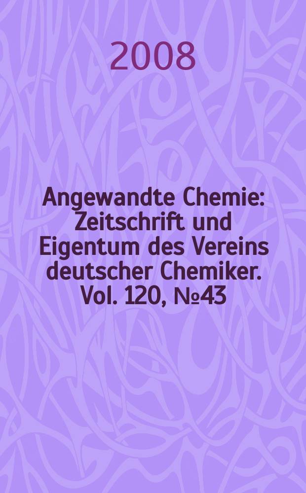 Angewandte Chemie : Zeitschrift und Eigentum des Vereins deutscher Chemiker. Vol. 120, № 43