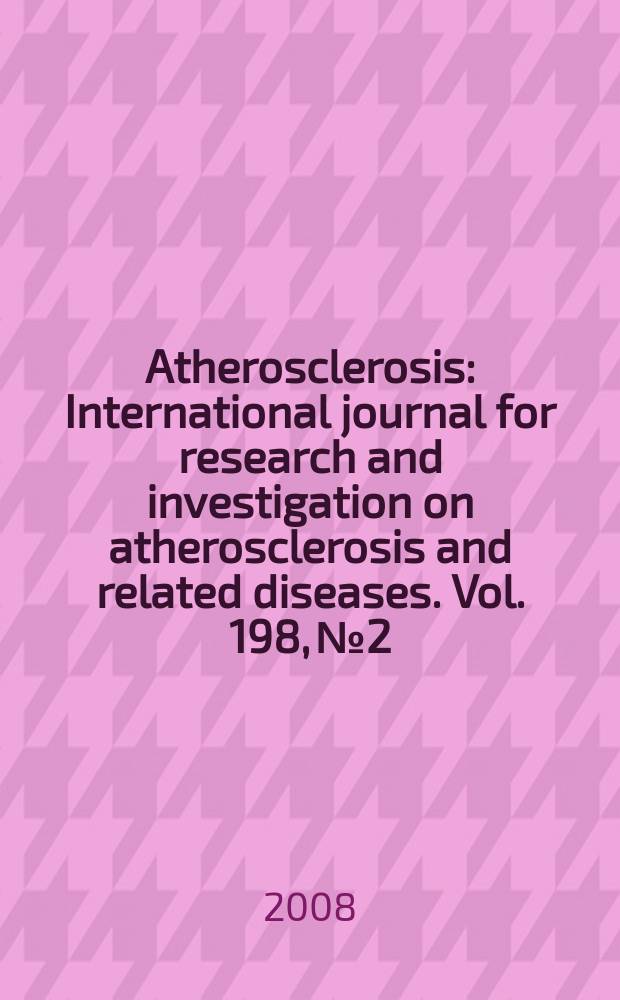 Atherosclerosis : International journal for research and investigation on atherosclerosis and related diseases. Vol. 198, № 2