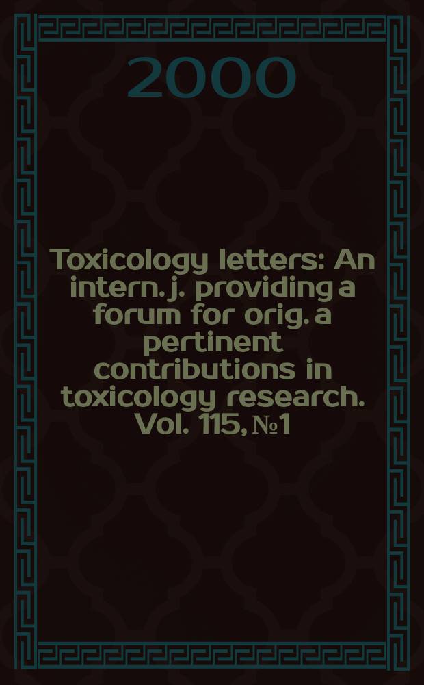 Toxicology letters : An intern. j. providing a forum for orig. a pertinent contributions in toxicology research. Vol. 115, № 1