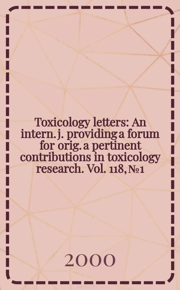 Toxicology letters : An intern. j. providing a forum for orig. a pertinent contributions in toxicology research. Vol. 118, № 1/2