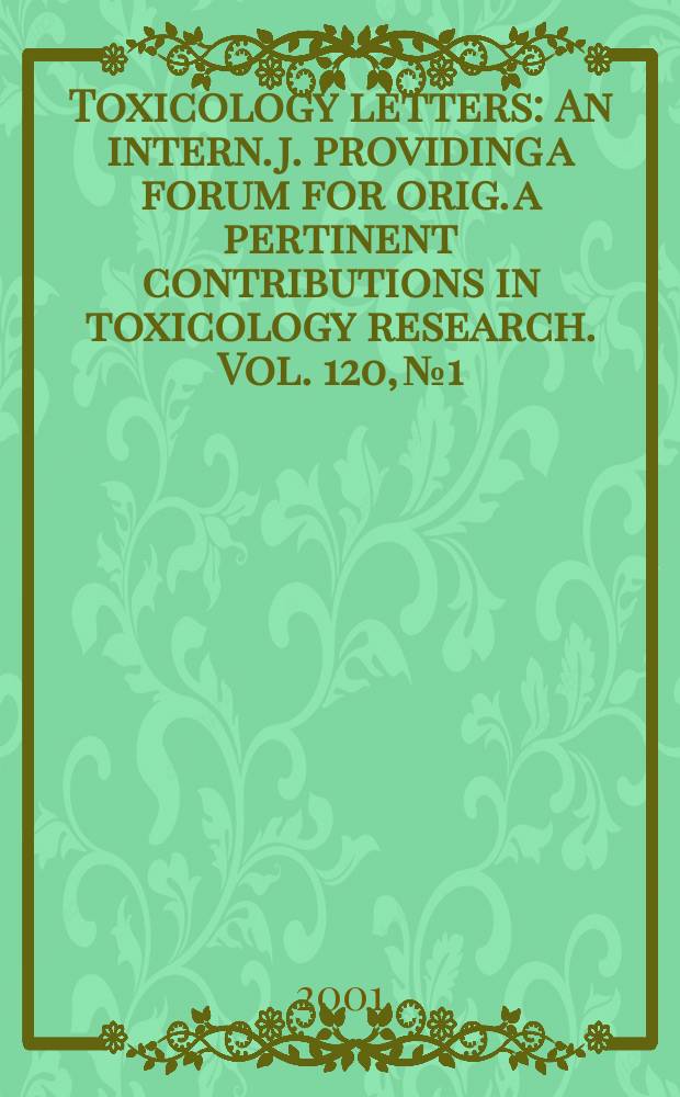 Toxicology letters : An intern. j. providing a forum for orig. a pertinent contributions in toxicology research. Vol. 120, № 1/3 : Proceedings...