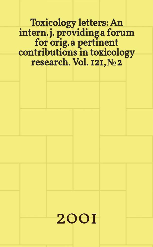 Toxicology letters : An intern. j. providing a forum for orig. a pertinent contributions in toxicology research. Vol. 121, № 2