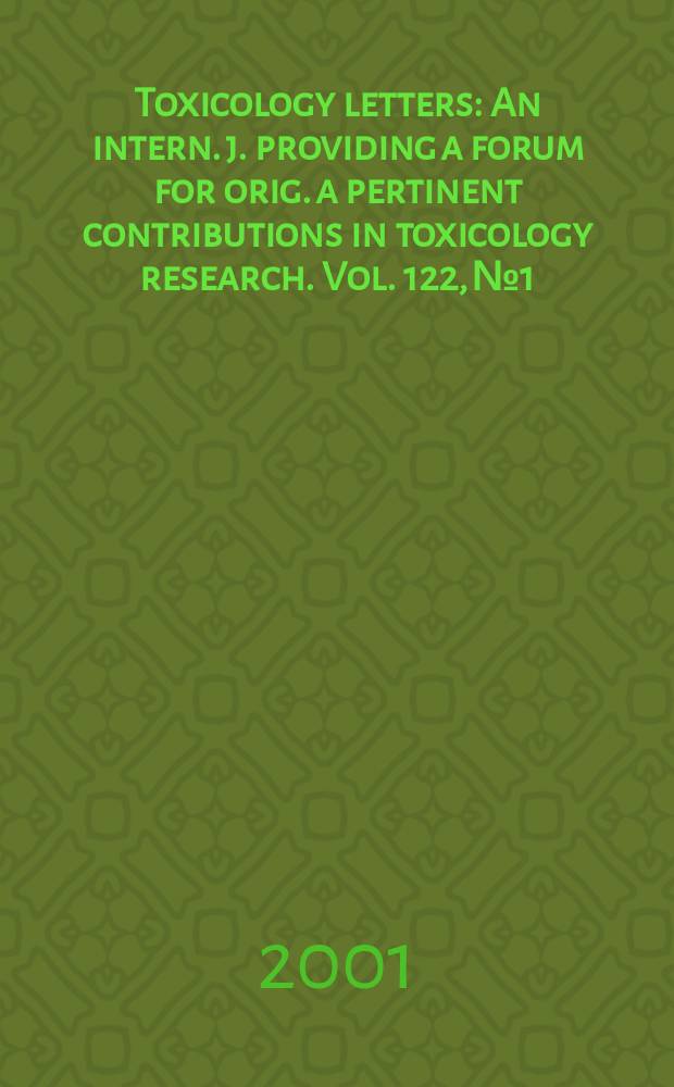 Toxicology letters : An intern. j. providing a forum for orig. a pertinent contributions in toxicology research. Vol. 122, № 1