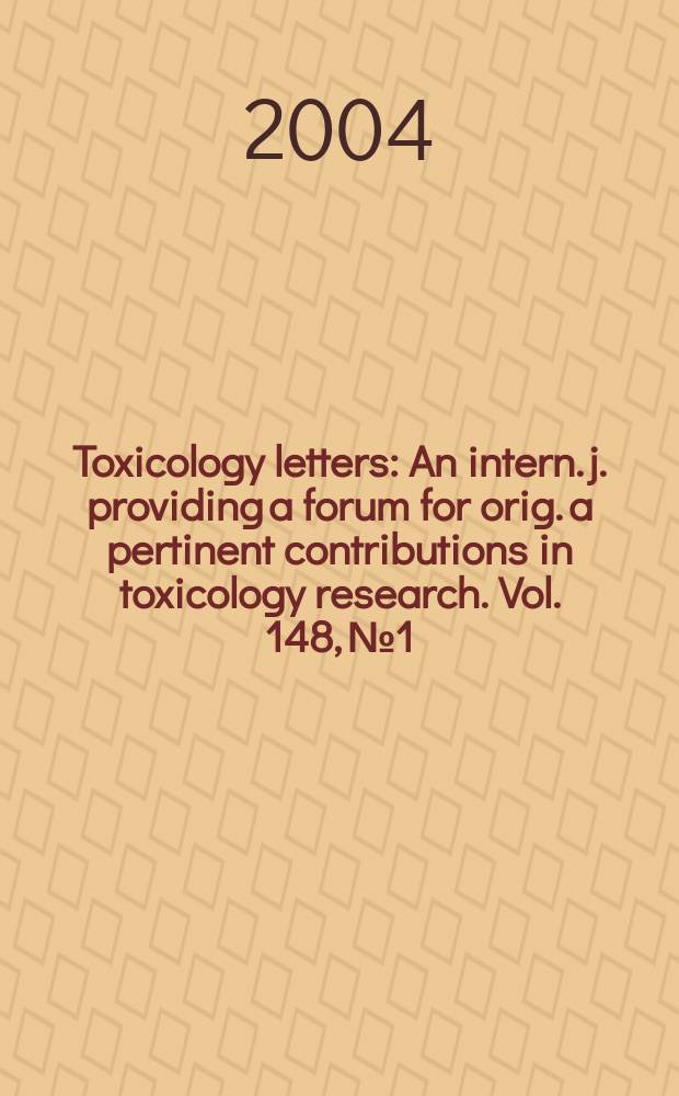 Toxicology letters : An intern. j. providing a forum for orig. a pertinent contributions in toxicology research. Vol. 148, № 1/2
