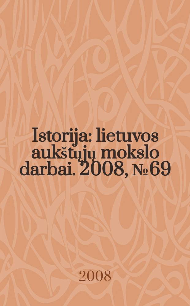 Istorija : lietuvos aukštųjų mokslo darbai. 2008, № 69