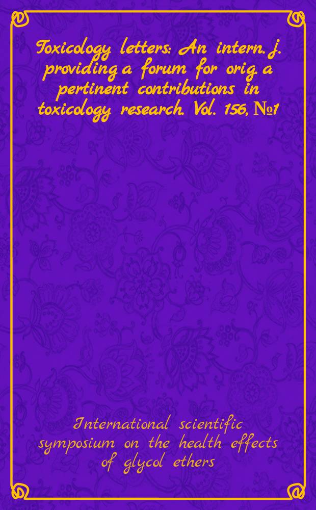 Toxicology letters : An intern. j. providing a forum for orig. a pertinent contributions in toxicology research. Vol. 156, № 1 : Proceedings...