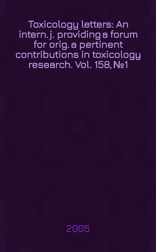 Toxicology letters : An intern. j. providing a forum for orig. a pertinent contributions in toxicology research. Vol. 158, № 1