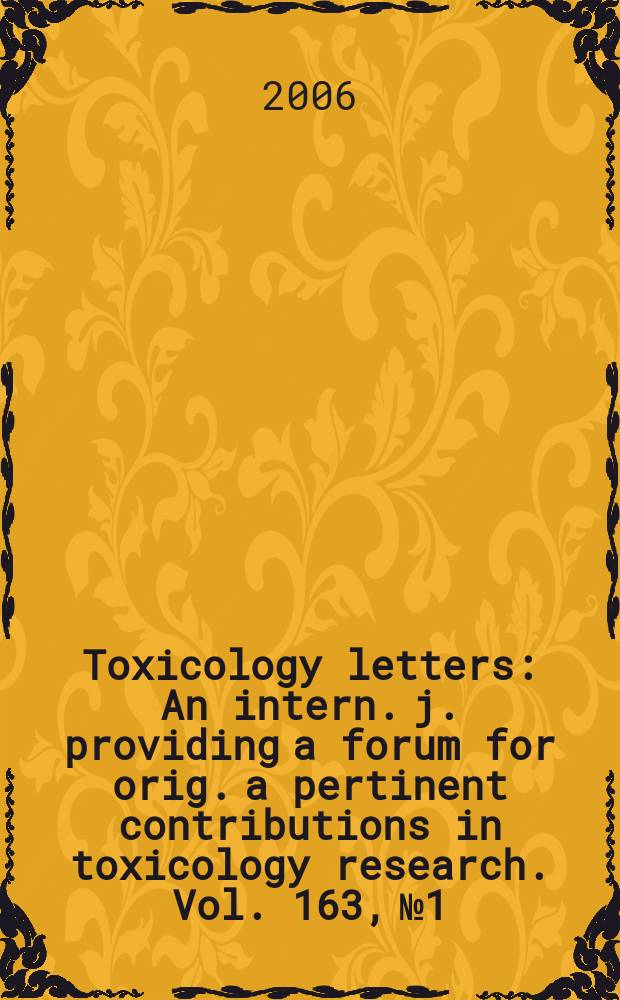 Toxicology letters : An intern. j. providing a forum for orig. a pertinent contributions in toxicology research. Vol. 163, № 1
